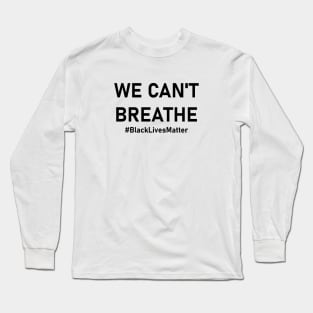 We Can't Breathe Long Sleeve T-Shirt